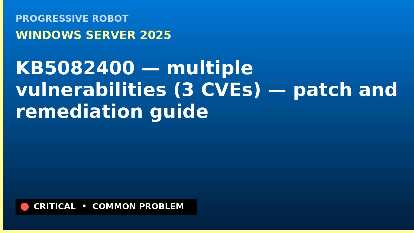 Windows Server 2025 — KB5082400 — multiple vulnerabilities (3 CVEs) — patch and remediation guide — diagnosis and fix on Windows Server 2025
