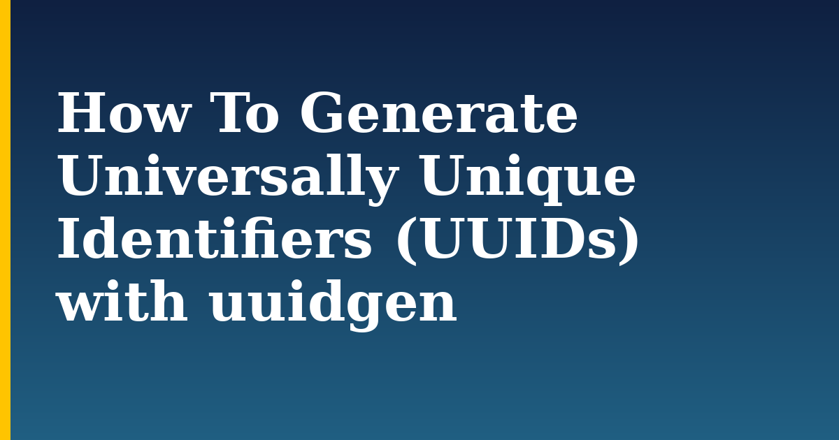 How To Generate Universally Unique Identifiers (UUIDs) with uuidgen