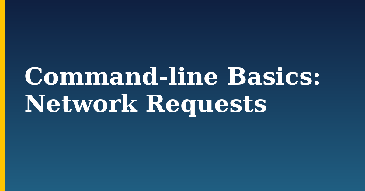 Command-line Basics: Network Requests