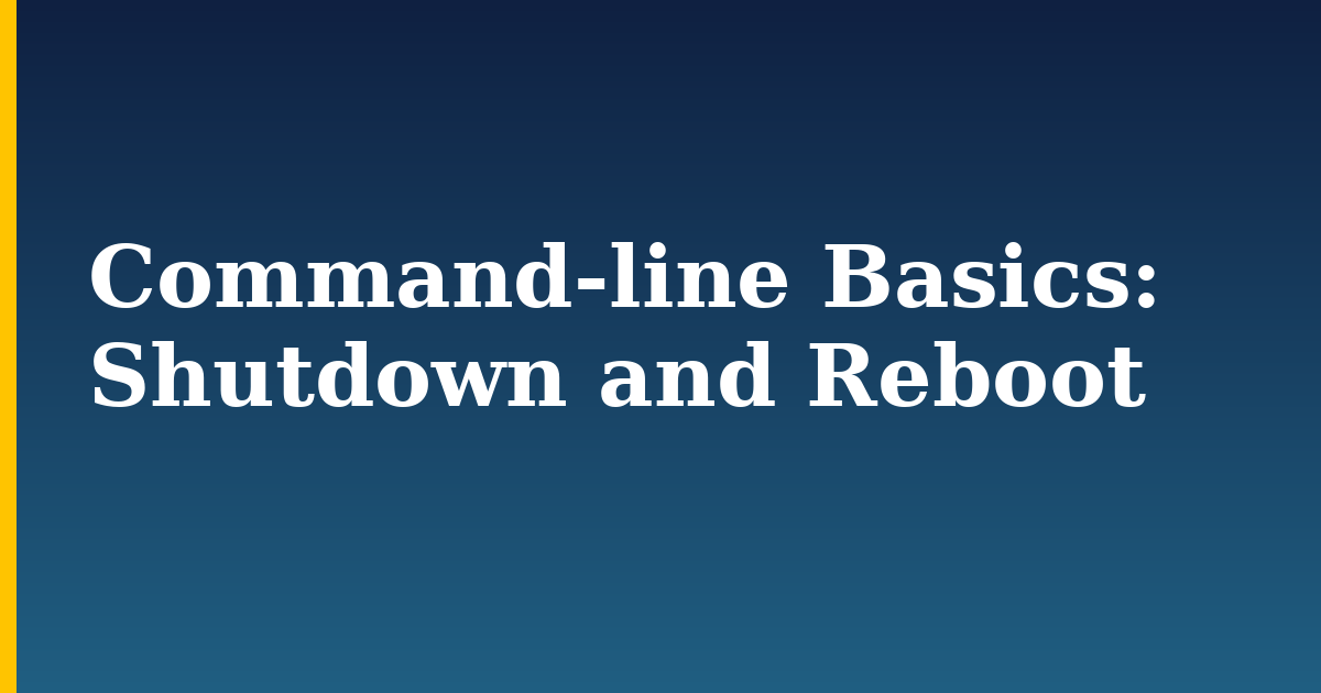 Command-line Basics: Shutdown and Reboot
