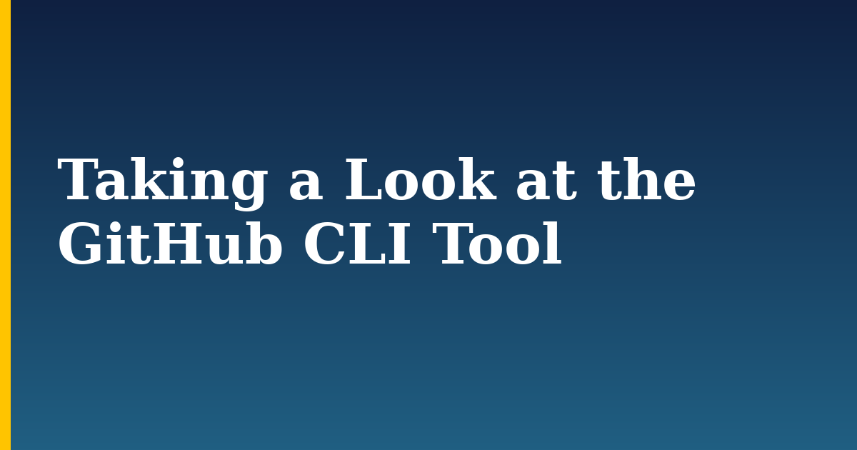 Taking a Look at the GitHub CLI Tool