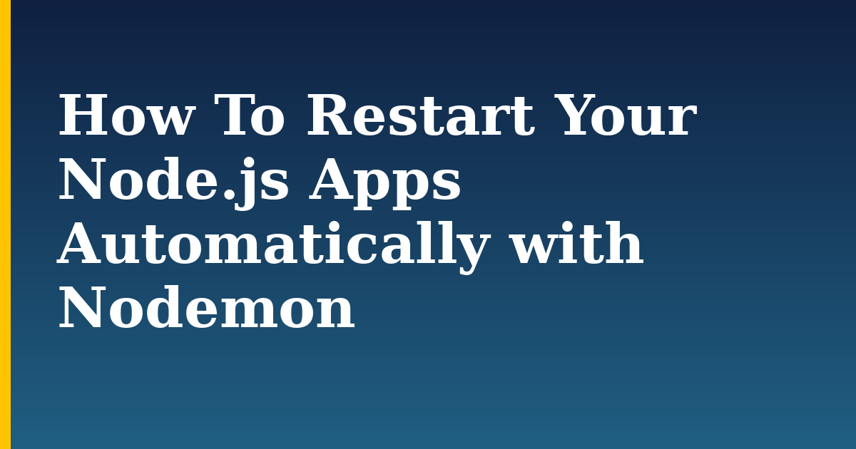 How To Restart Your Node.js Apps Automatically with Nodemon