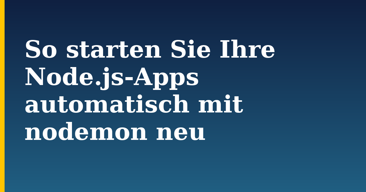 So starten Sie Ihre Node.js-Apps automatisch mit nodemon neu