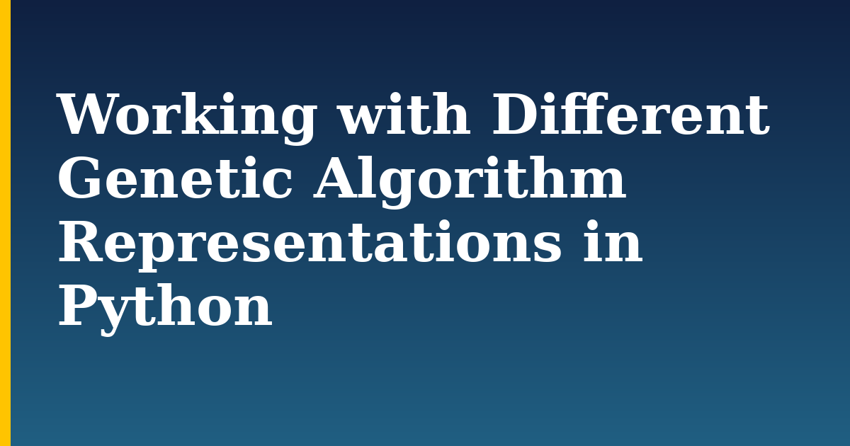 Working with Different Genetic Algorithm Representations in Python — step-by-step AI And Machine Learning tutorial on Progressive Robot