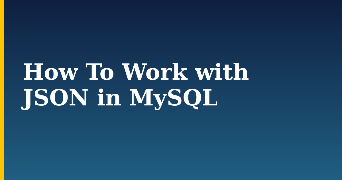 How To Work with JSON in MySQL
