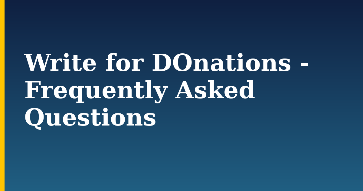 Write for DOnations – Frequently Asked Questions