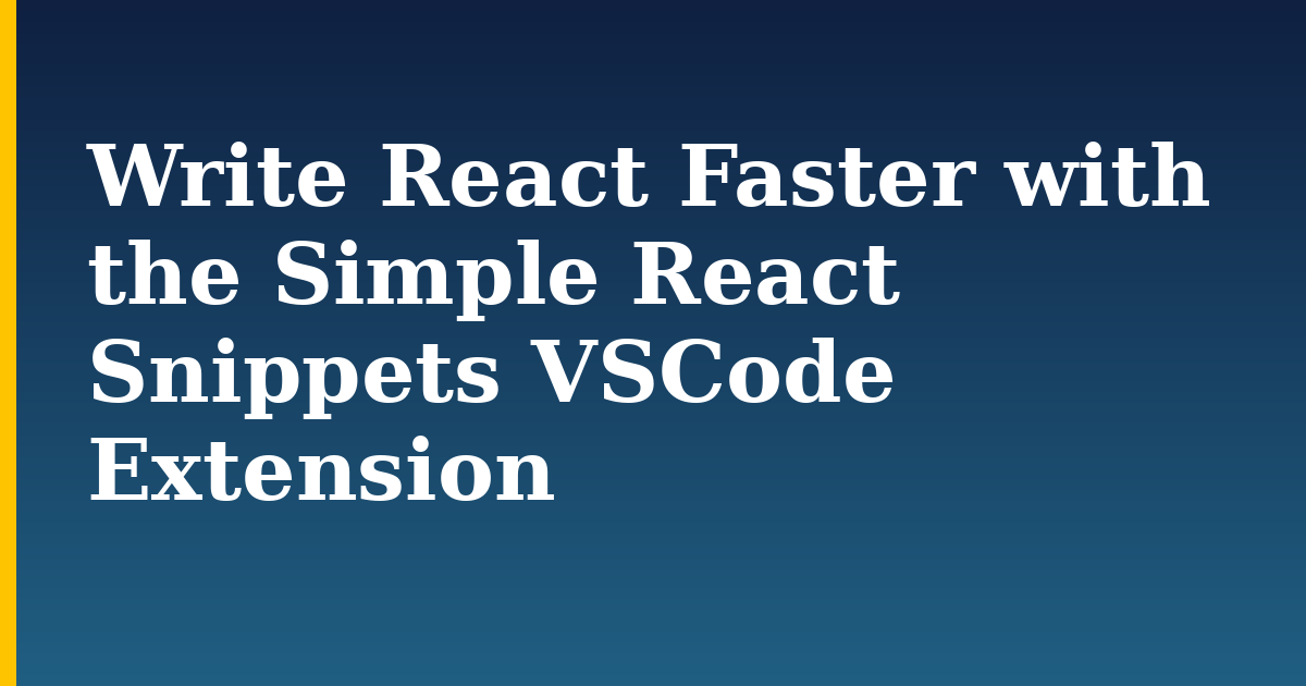 Write React Faster with the Simple React Snippets VSCode Extension