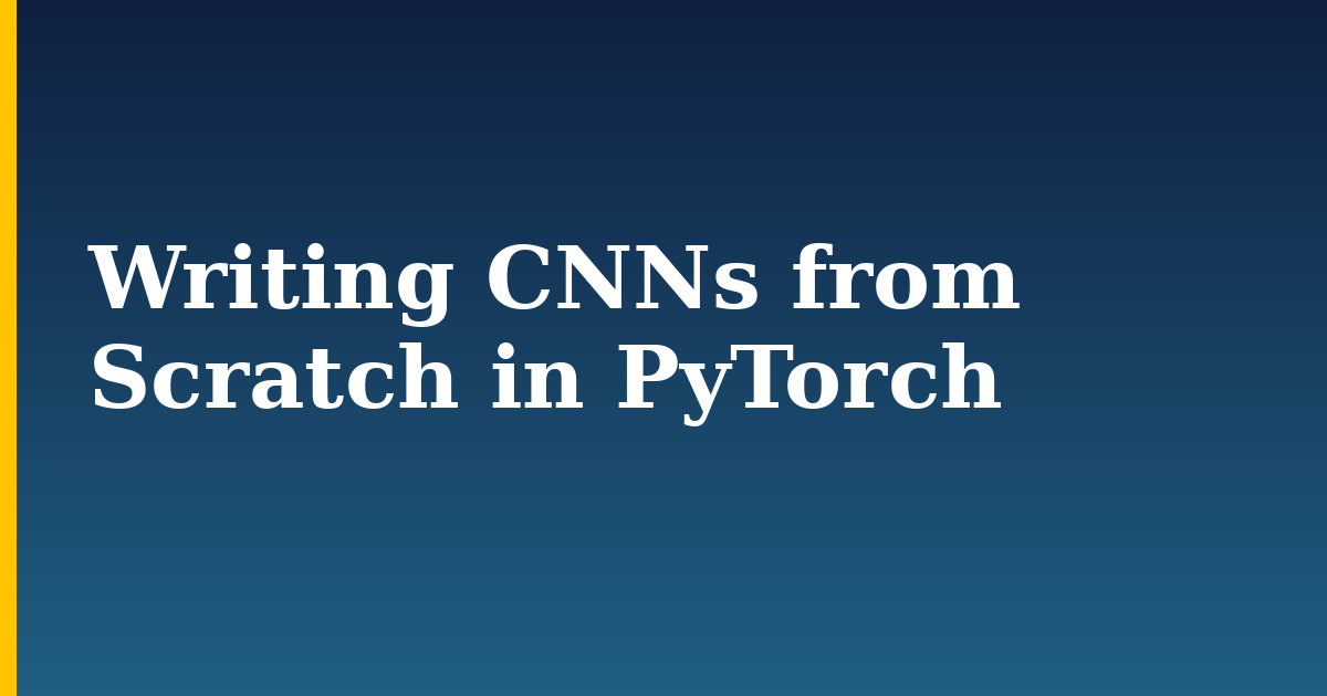 Writing CNNs from Scratch in PyTorch — step-by-step AI And Machine Learning tutorial on Progressive Robot