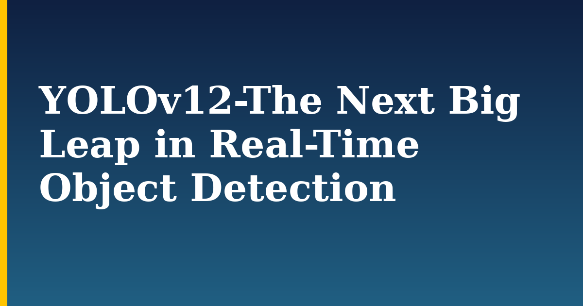 YOLOv12-The Next Big Leap in Real-Time Object Detection — step-by-step AI And Machine Learning tutorial on Progressive Robot