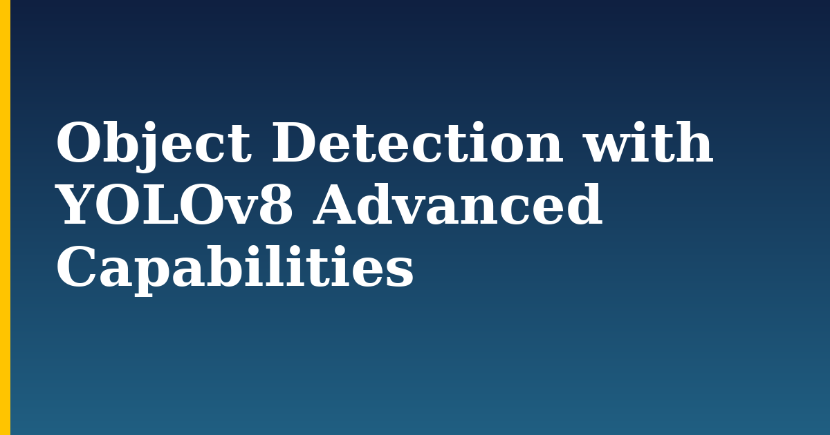 Object Detection with YOLOv8 Advanced Capabilities — step-by-step AI And Machine Learning tutorial on Progressive Robot