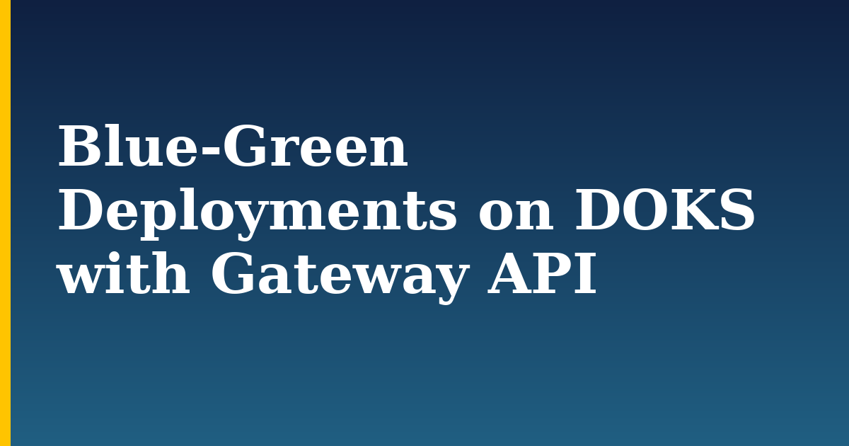 Blue-Green Deployments on DOKS with Gateway API — step-by-step Kubernetes tutorial on Progressive Robot