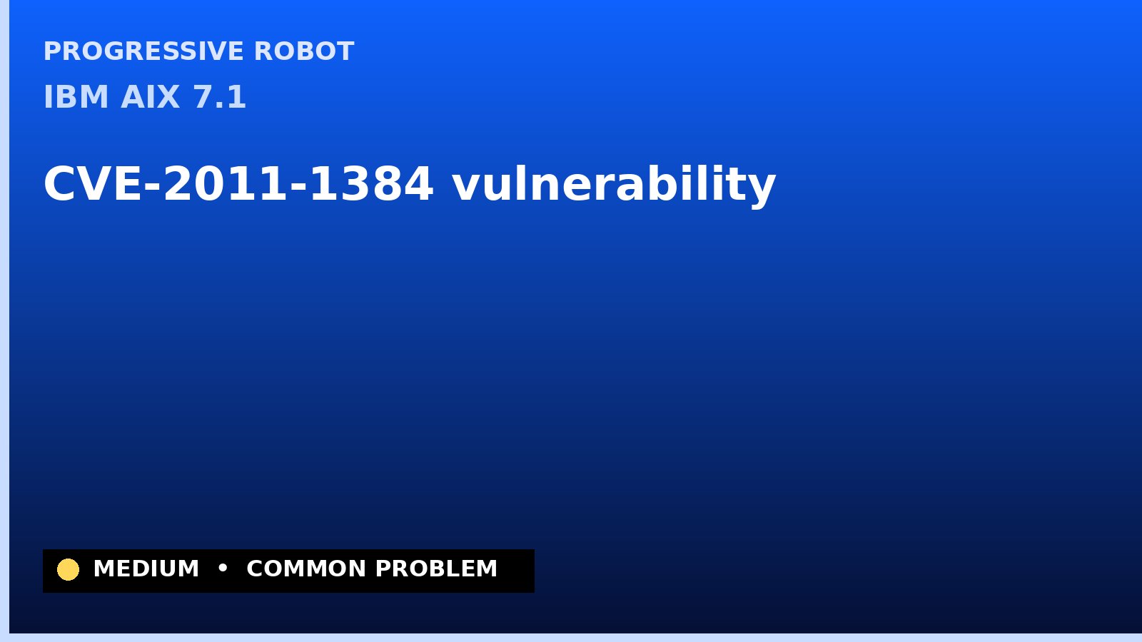 IBM AIX 7.1 — CVE-2011-1384 — vulnerability — patch and remediation guide — diagnosis and fix on IBM AIX 7.1
