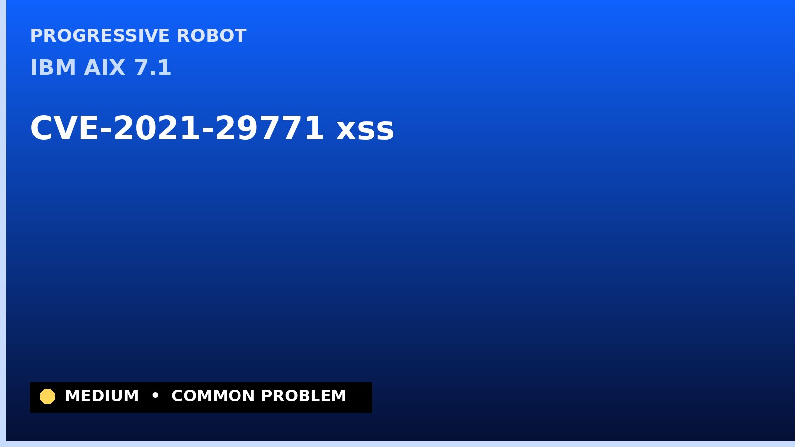 IBM AIX 7.1 — CVE-2021-29771 — xss — patch and remediation guide — diagnosis and fix on IBM AIX 7.1