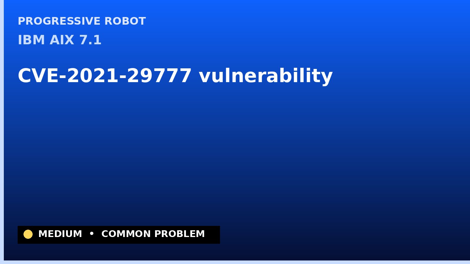 IBM AIX 7.1 — CVE-2021-29777 — vulnerability — patch and remediation guide — diagnosis and fix on IBM AIX 7.1