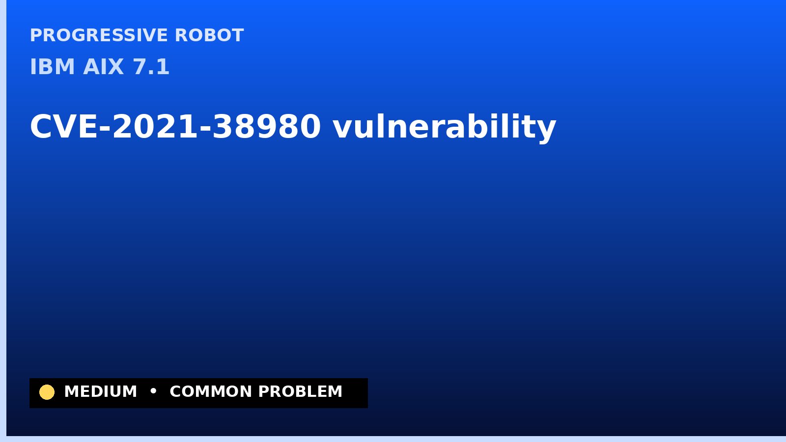 IBM AIX 7.1 — CVE-2021-38980 — vulnerability — patch and remediation guide — diagnosis and fix on IBM AIX 7.1