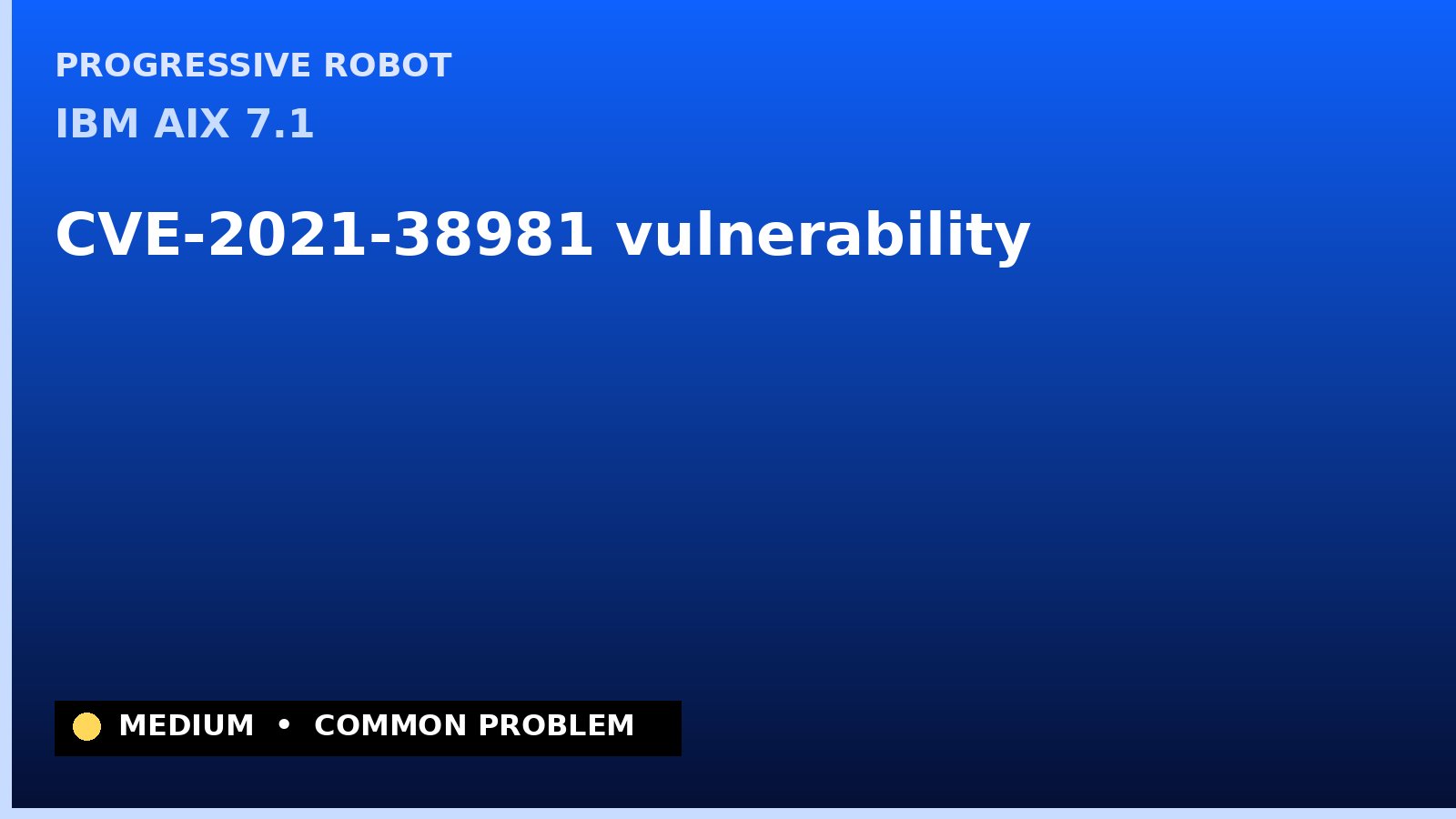 IBM AIX 7.1 — CVE-2021-38981 — vulnerability — patch and remediation guide — diagnosis and fix on IBM AIX 7.1