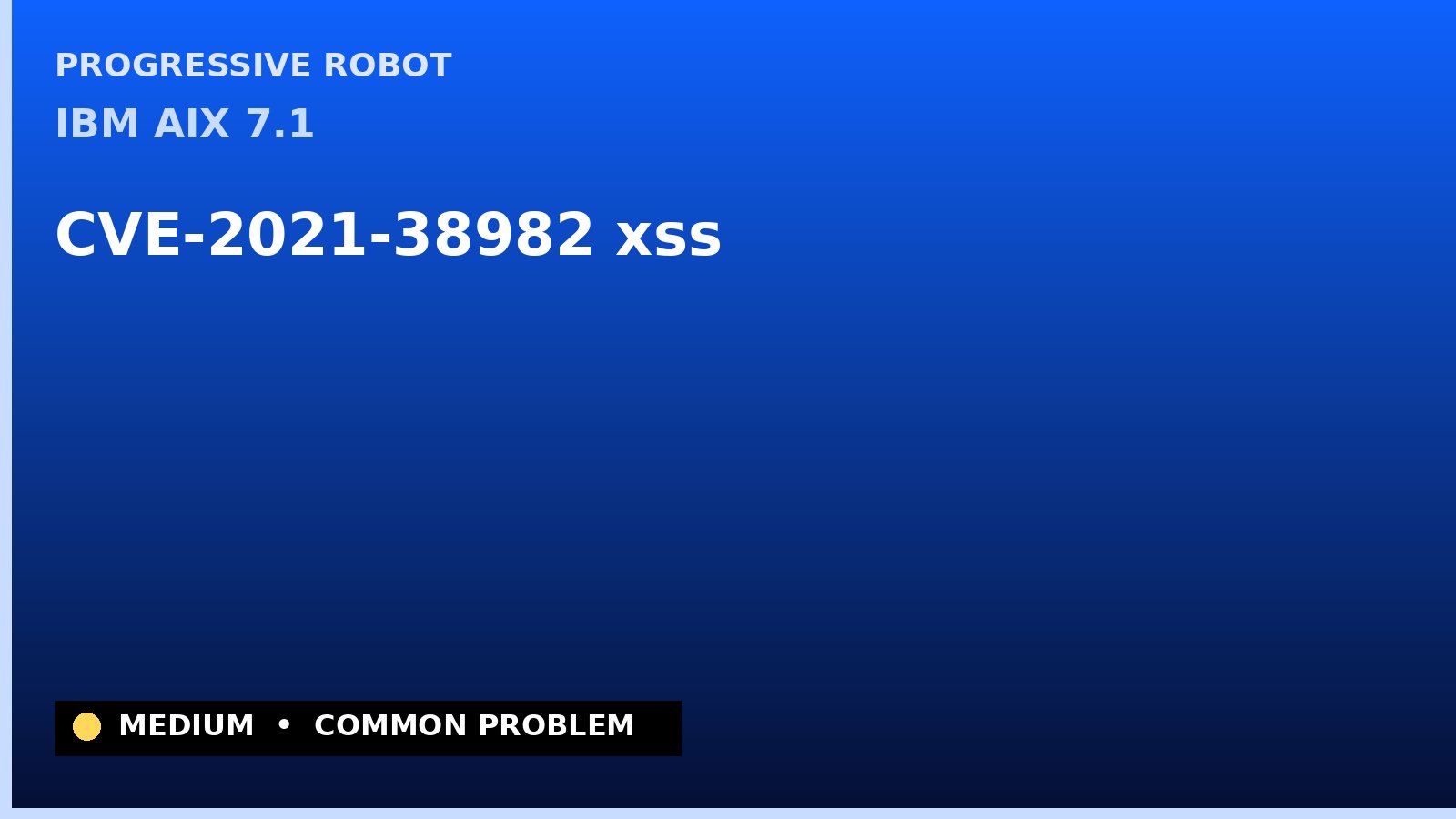 IBM AIX 7.1 — CVE-2021-38982 — xss — patch and remediation guide — diagnosis and fix on IBM AIX 7.1