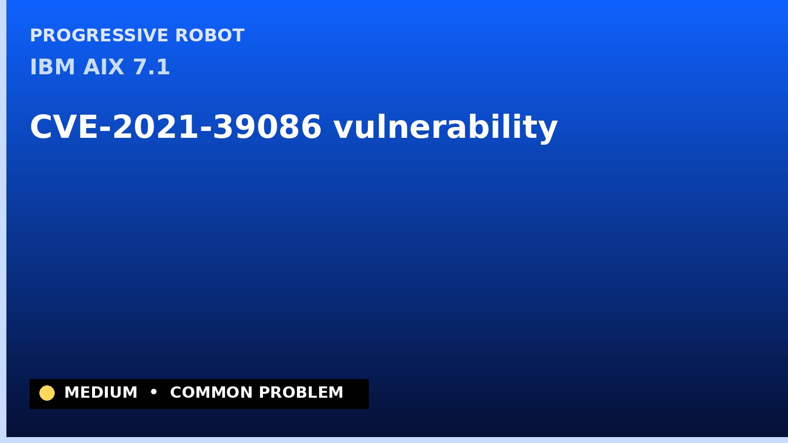 IBM AIX 7.1 — CVE-2021-39086 — vulnerability — patch and remediation guide — diagnosis and fix on IBM AIX 7.1
