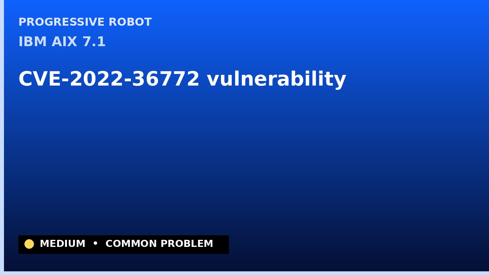 IBM AIX 7.1 — CVE-2022-36772 — vulnerability — patch and remediation guide — diagnosis and fix on IBM AIX 7.1