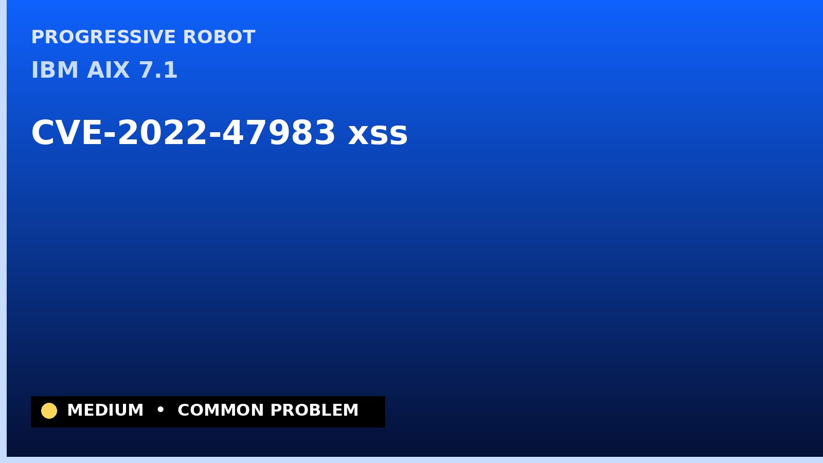 IBM AIX 7.1 — CVE-2022-47983 — xss — patch and remediation guide — diagnosis and fix on IBM AIX 7.1