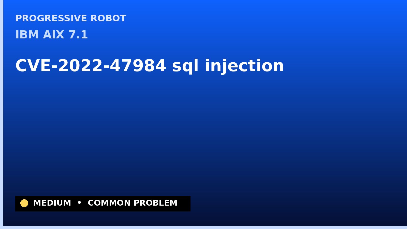 IBM AIX 7.1 — CVE-2022-47984 — sql injection — patch and remediation guide — diagnosis and fix on IBM AIX 7.1