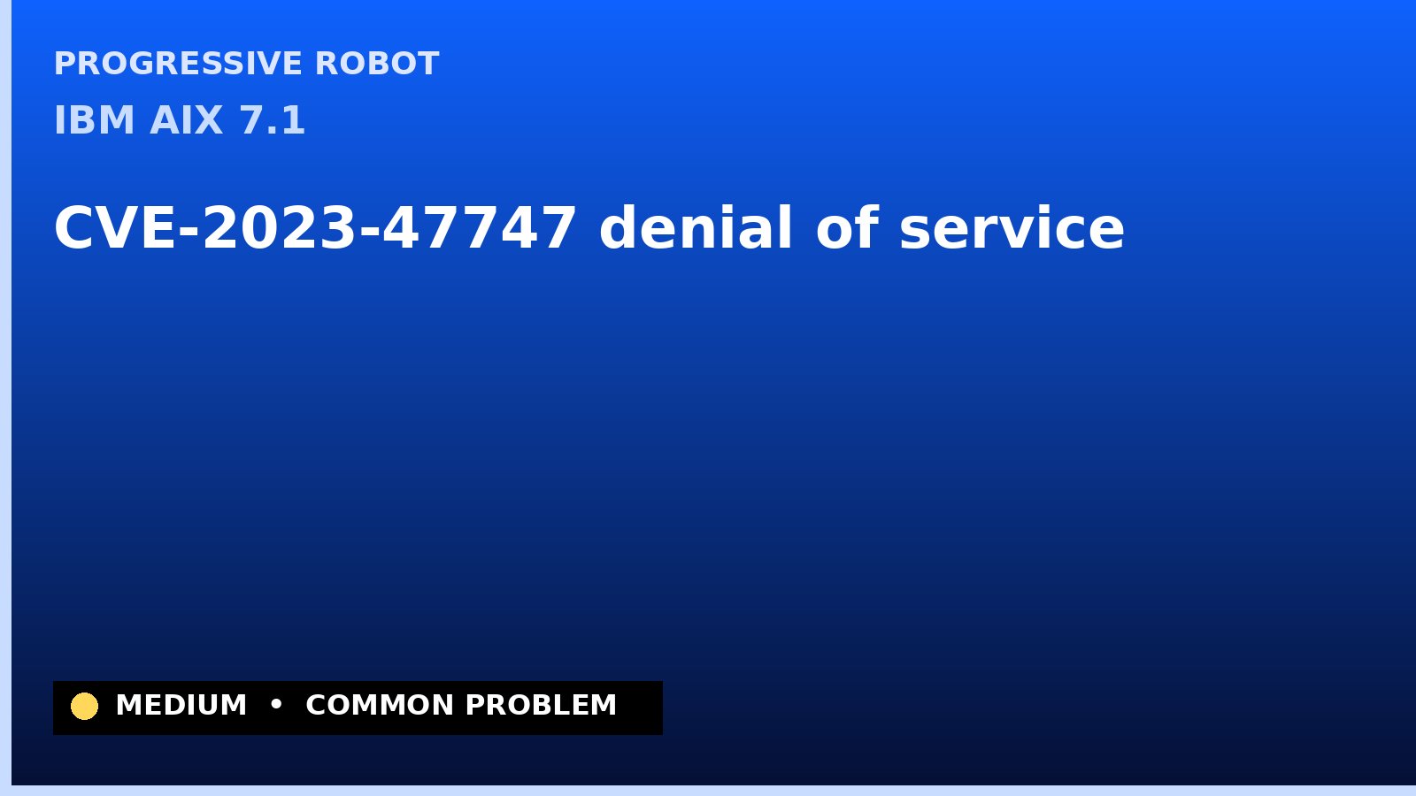 IBM AIX 7.1 — CVE-2023-47747 — denial of service — patch and remediation guide — diagnosis and fix on IBM AIX 7.1