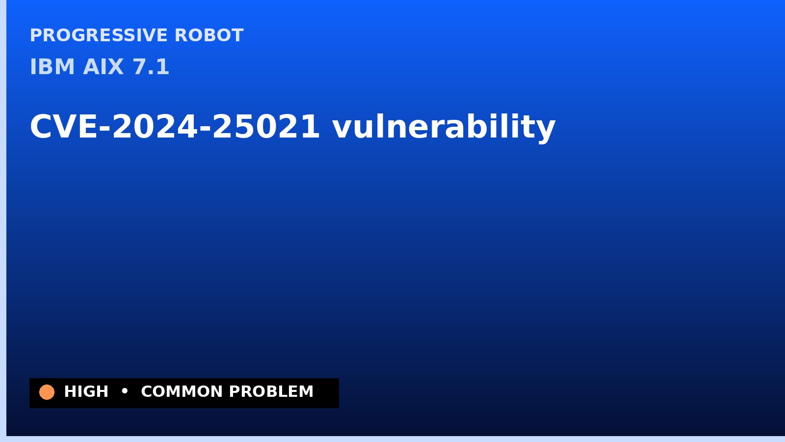 IBM AIX 7.1 — CVE-2024-25021 — vulnerability — patch and remediation guide — diagnosis and fix on IBM AIX 7.1