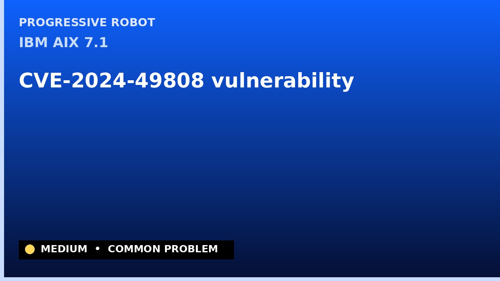 IBM AIX 7.1 — CVE-2024-49808 — vulnerability — patch and remediation guide — diagnosis and fix on IBM AIX 7.1