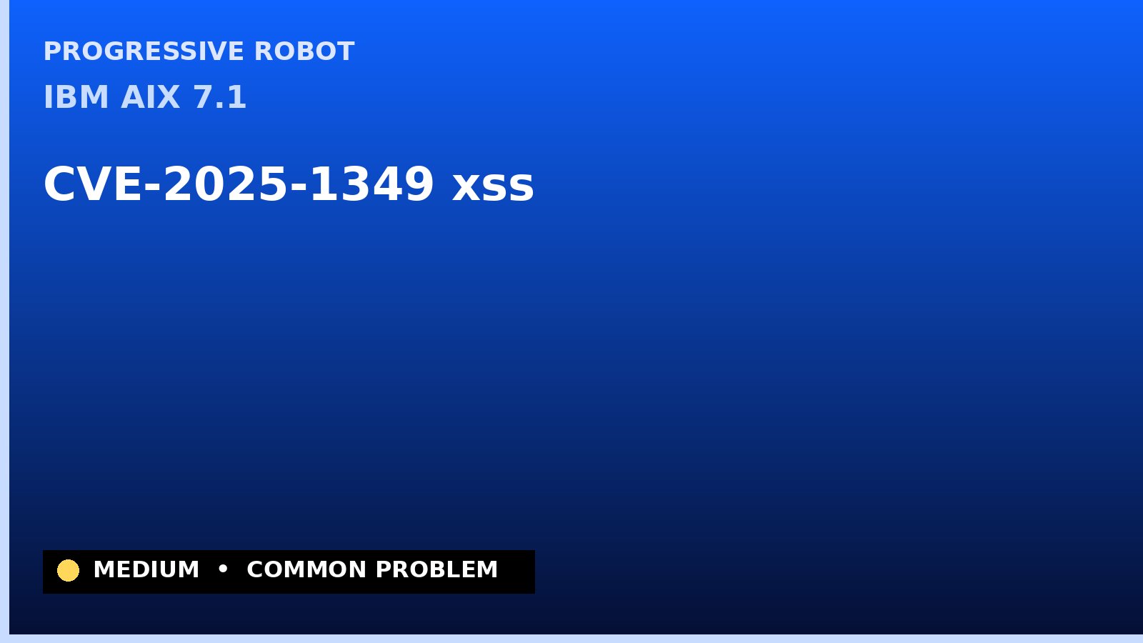 IBM AIX 7.1 — CVE-2025-1349 — xss — patch and remediation guide — diagnosis and fix on IBM AIX 7.1