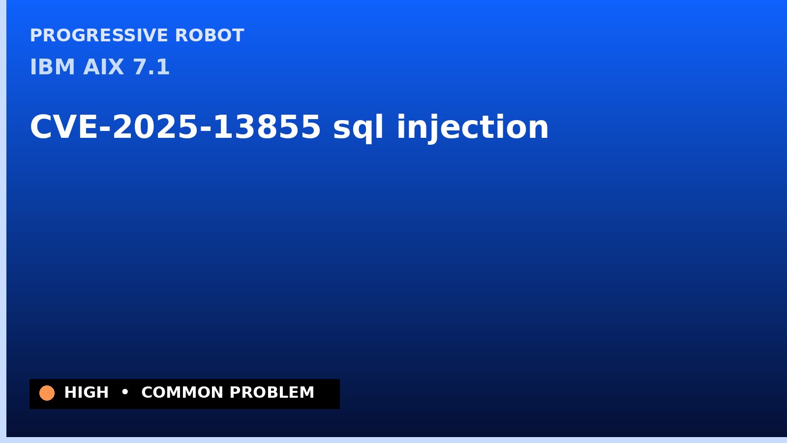 IBM AIX 7.1 — CVE-2025-13855 — sql injection — patch and remediation guide — diagnosis and fix on IBM AIX 7.1