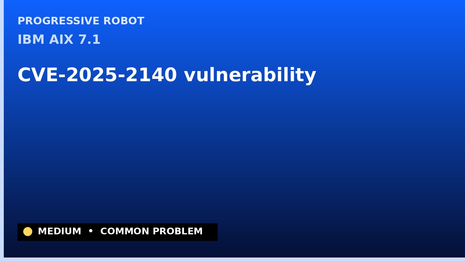 IBM AIX 7.1 — CVE-2025-2140 — vulnerability — patch and remediation guide — diagnosis and fix on IBM AIX 7.1