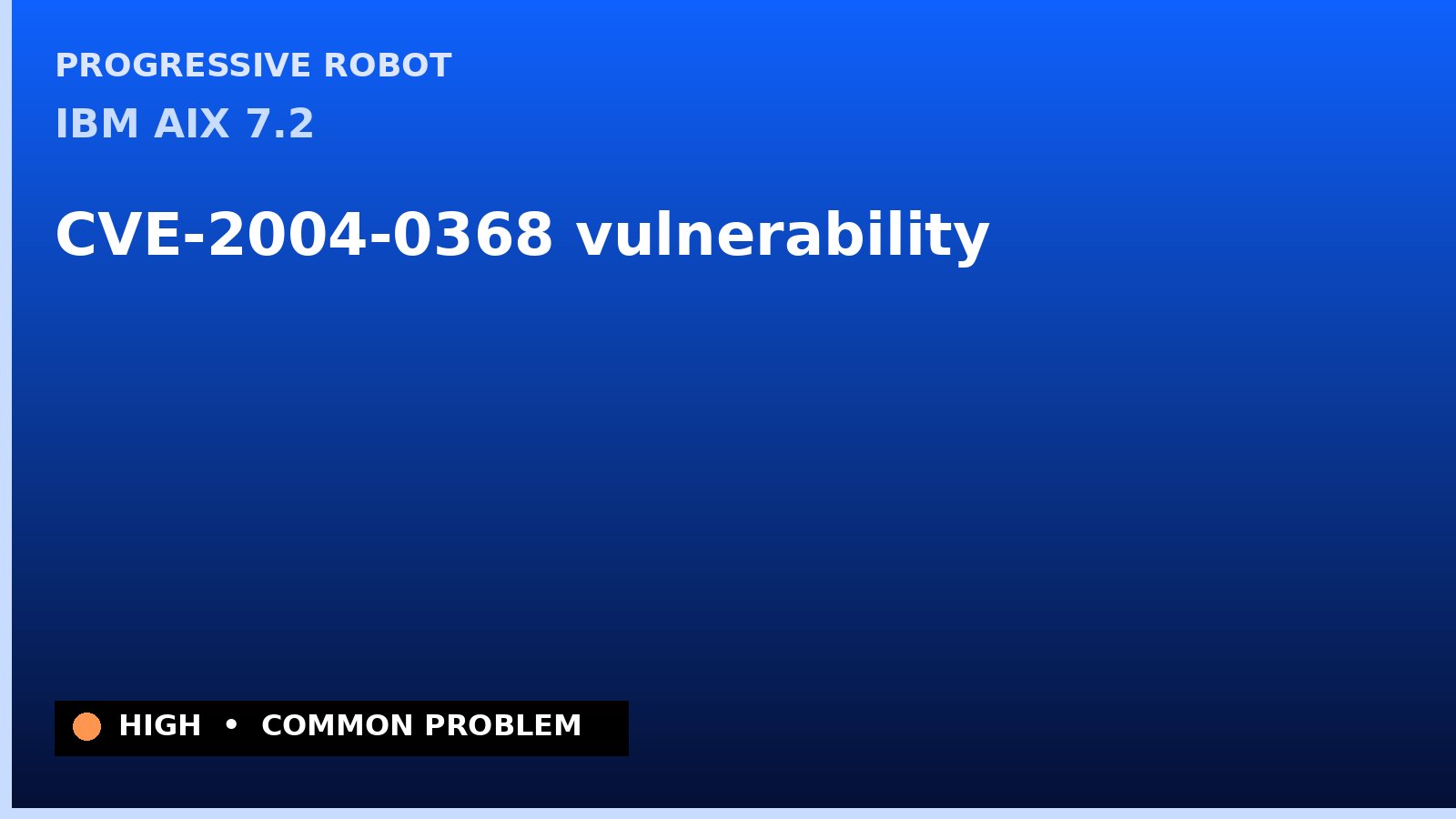 IBM AIX 7.2 — CVE-2004-0368 — vulnerability — patch and remediation guide — diagnosis and fix on IBM AIX 7.2