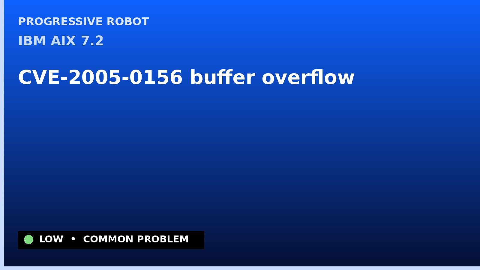 IBM AIX 7.2 — CVE-2005-0156 — buffer overflow — patch and remediation guide — diagnosis and fix on IBM AIX 7.2