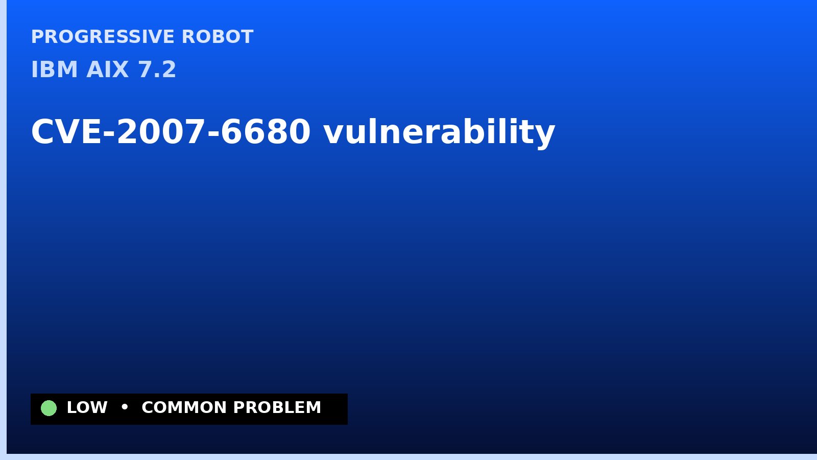 IBM AIX 7.2 — CVE-2007-6680 — vulnerability — patch and remediation guide — diagnosis and fix on IBM AIX 7.2