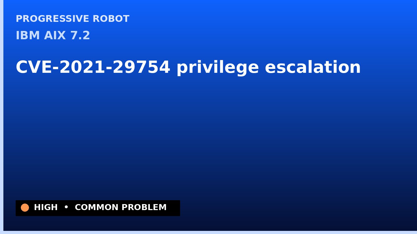 IBM AIX 7.2 — CVE-2021-29754 — privilege escalation — patch and remediation guide — diagnosis and fix on IBM AIX 7.2