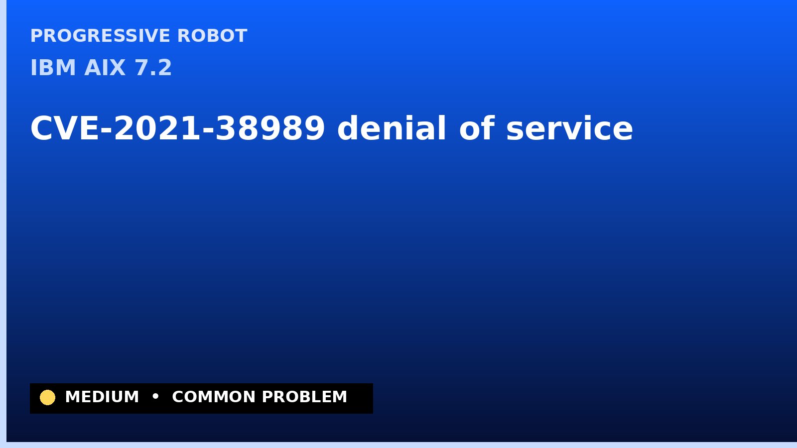 IBM AIX 7.2 — CVE-2021-38989 — denial of service — patch and remediation guide — diagnosis and fix on IBM AIX 7.2