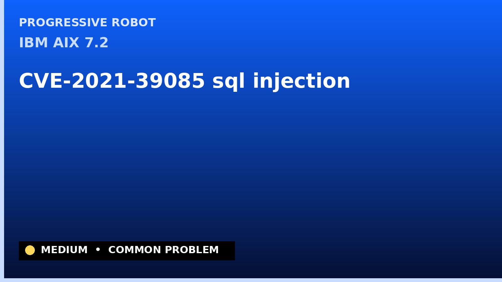IBM AIX 7.2 — CVE-2021-39085 — sql injection — patch and remediation guide — diagnosis and fix on IBM AIX 7.2