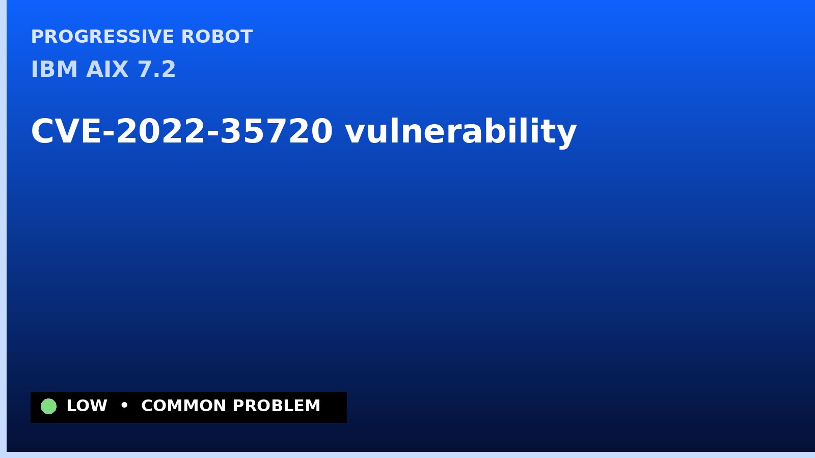 IBM AIX 7.2 — CVE-2022-35720 — vulnerability — patch and remediation guide — diagnosis and fix on IBM AIX 7.2