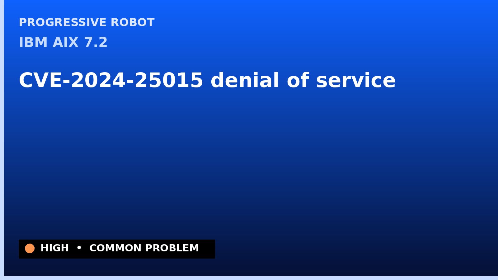 IBM AIX 7.2 — CVE-2024-25015 — denial of service — patch and remediation guide — diagnosis and fix on IBM AIX 7.2