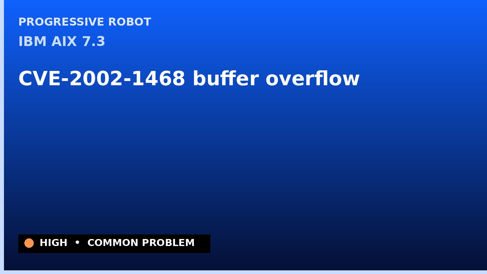 IBM AIX 7.3 — CVE-2002-1468 — buffer overflow — patch and remediation guide — diagnosis and fix on IBM AIX 7.3