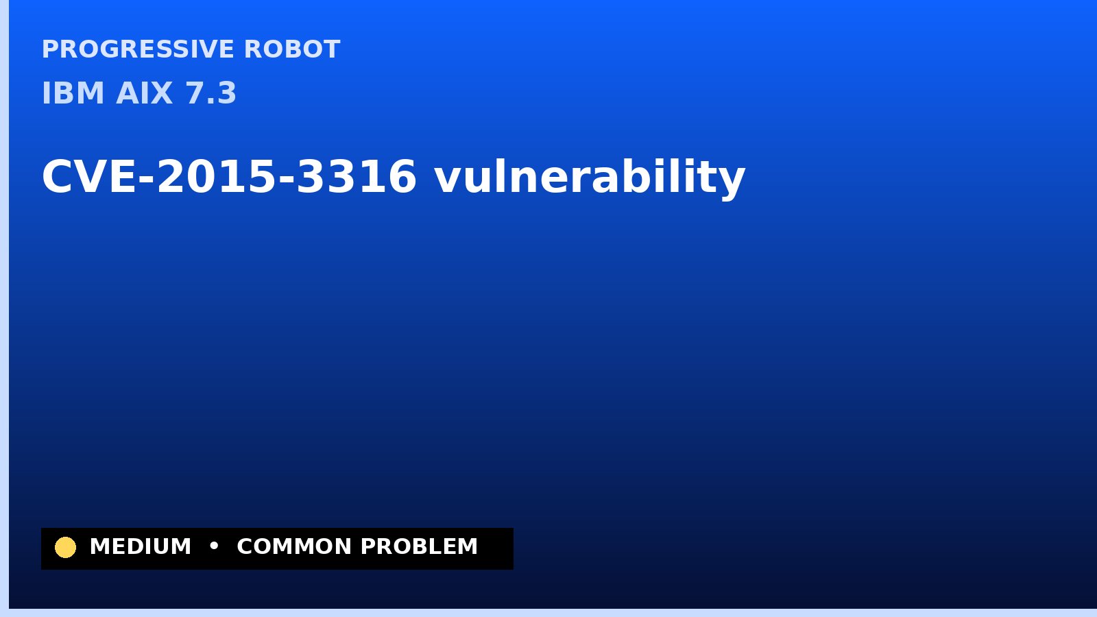 IBM AIX 7.3 — CVE-2015-3316 — vulnerability — patch and remediation guide — diagnosis and fix on IBM AIX 7.3