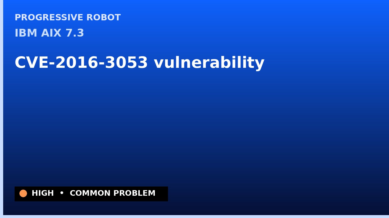 IBM AIX 7.3 — CVE-2016-3053 — vulnerability — patch and remediation guide — diagnosis and fix on IBM AIX 7.3