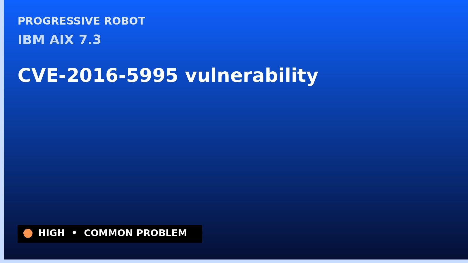 IBM AIX 7.3 — CVE-2016-5995 — vulnerability — patch and remediation guide
