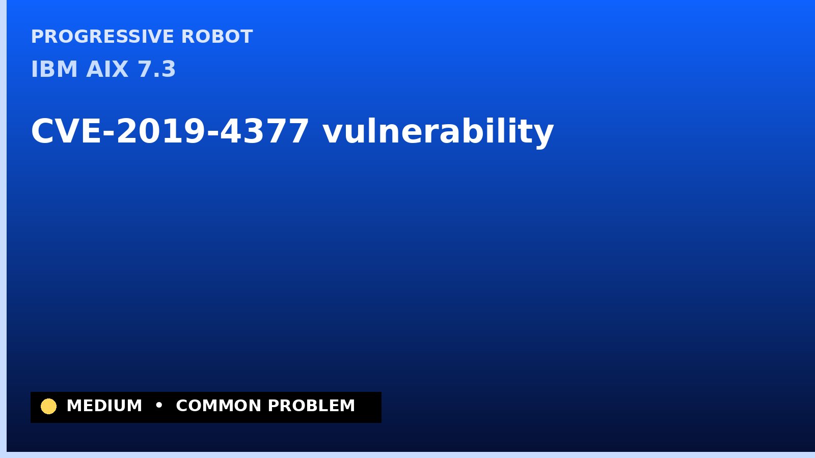 IBM AIX 7.3 — CVE-2019-4377 — vulnerability — patch and remediation guide — diagnosis and fix on IBM AIX 7.3