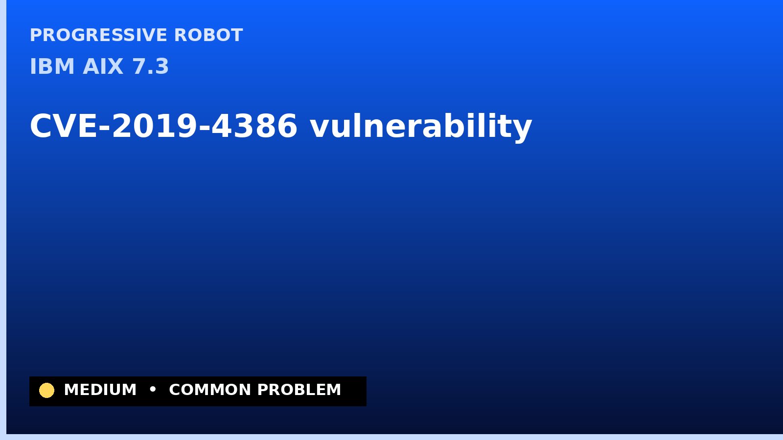 IBM AIX 7.3 — CVE-2019-4386 — vulnerability — patch and remediation guide — diagnosis and fix on IBM AIX 7.3