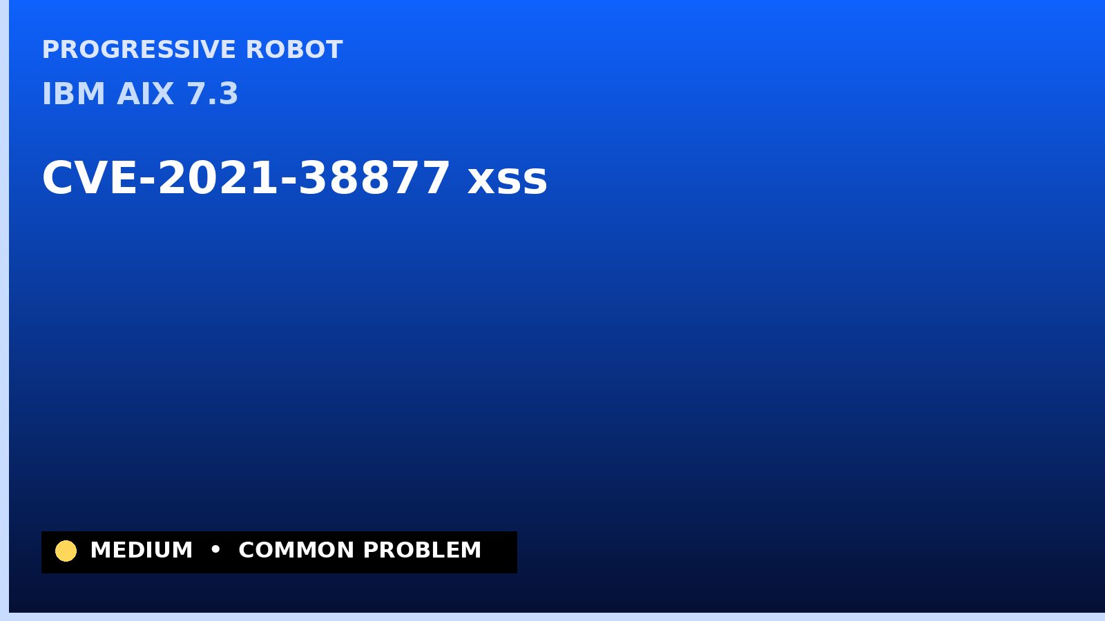 IBM AIX 7.3 — CVE-2021-38877 — xss — patch and remediation guide — diagnosis and fix on IBM AIX 7.3