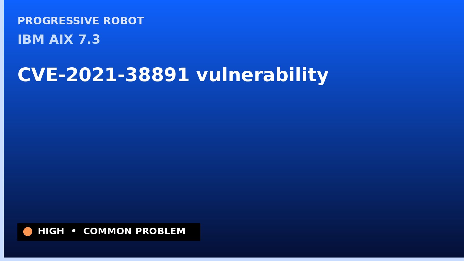 IBM AIX 7.3 — CVE-2021-38891 — vulnerability — patch and remediation guide — diagnosis and fix on IBM AIX 7.3