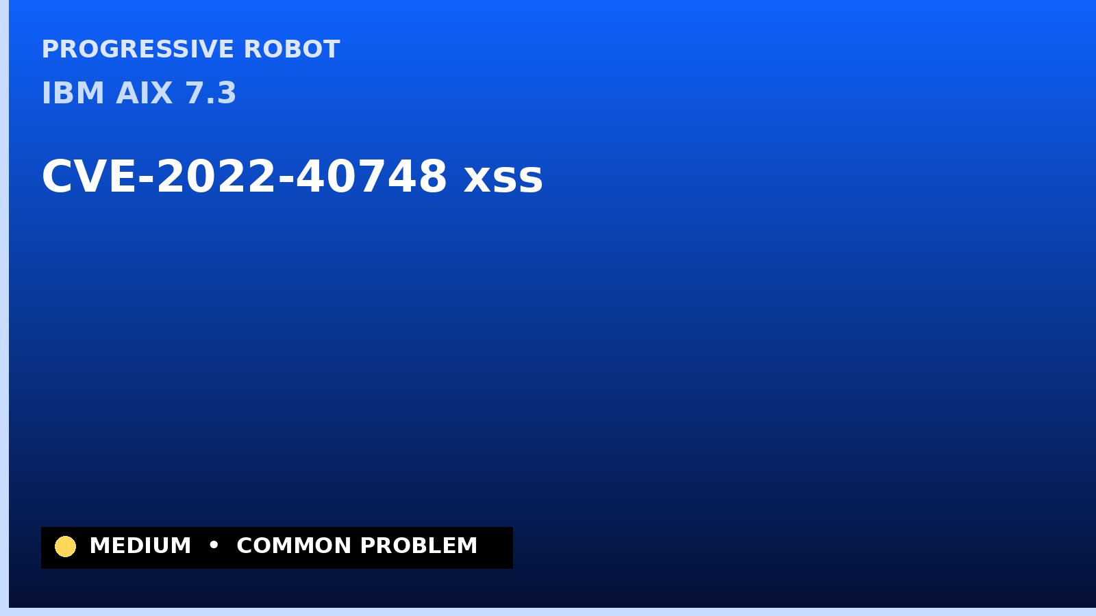 IBM AIX 7.3 — CVE-2022-40748 — xss — patch and remediation guide — diagnosis and fix on IBM AIX 7.3