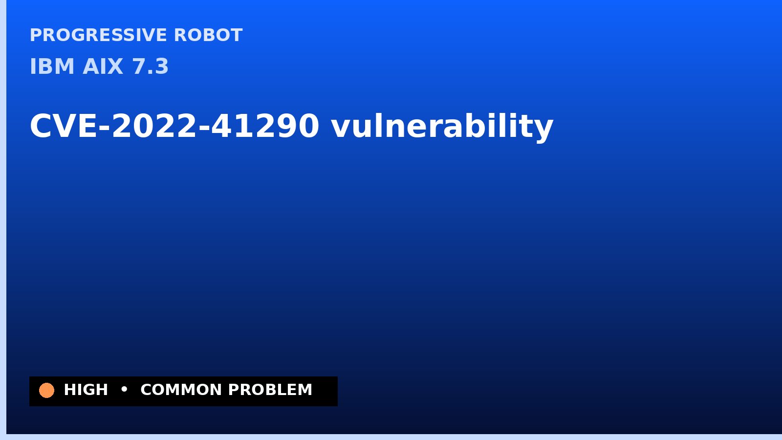 IBM AIX 7.3 — CVE-2022-41290 — vulnerability — patch and remediation guide — diagnosis and fix on IBM AIX 7.3