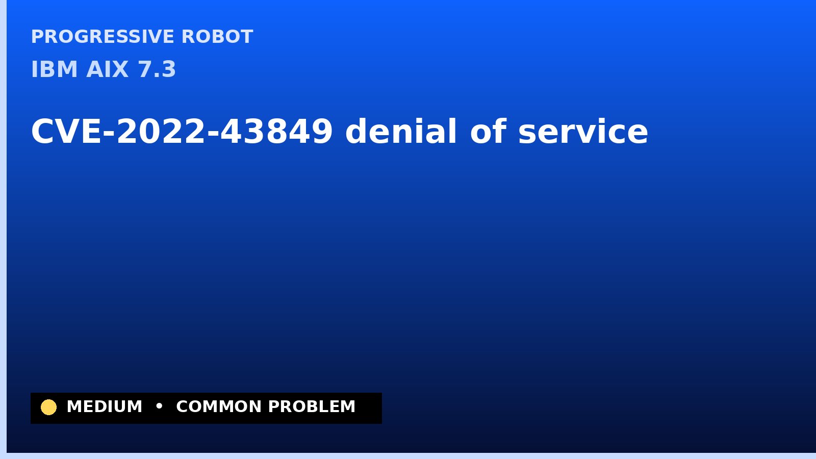 IBM AIX 7.3 — CVE-2022-43849 — denial of service — patch and remediation guide — diagnosis and fix on IBM AIX 7.3